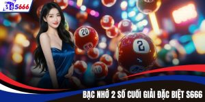 Phương Pháp Bạc Nhớ 2 Số Cuối Giải Đặc Biệt Chuẩn Tại S666
