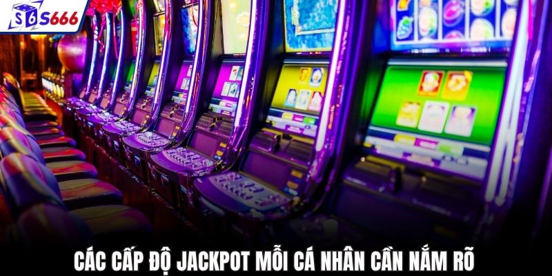 Các cấp độ jackpot mỗi cá nhân cần nắm rõ
