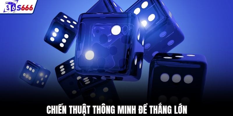 Chiến thuật thông minh để thắng lớn
