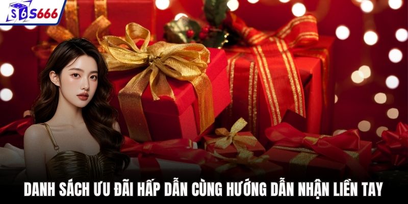 Danh sách ưu đãi hấp dẫn cùng hướng dẫn nhận liền tay