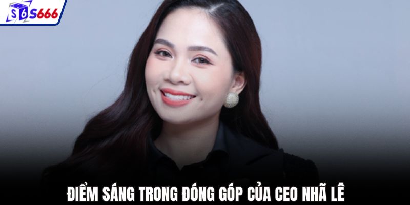 Điểm sáng trong đóng góp của CEO Nhã Lê