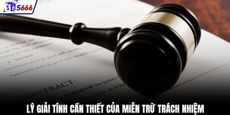 Lý giải tính cần thiết của miễn trừ trách nhiệm