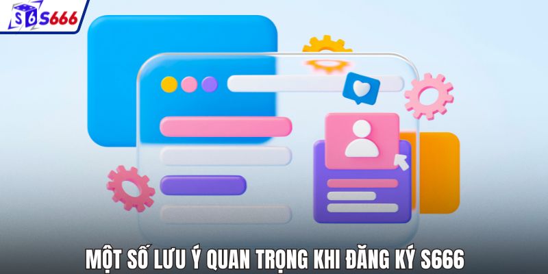 Một số lưu ý quan trọng khi đăng ký S666