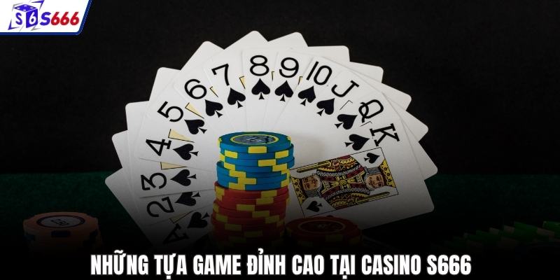 Những tựa game đỉnh cao tại casino S666