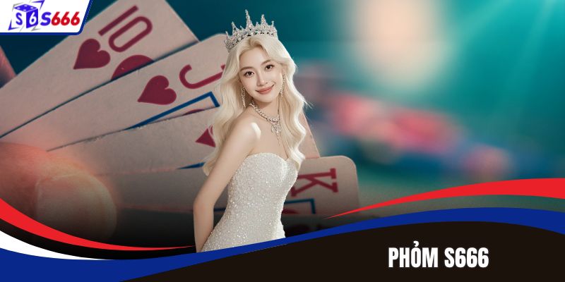 Phỏm S666 – Trải Nghiệm Bài Online Gay Cấn, Hấp Dẫn Nhất