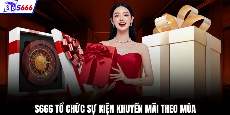 S666 tổ chức sự kiện khuyến mãi theo mùa