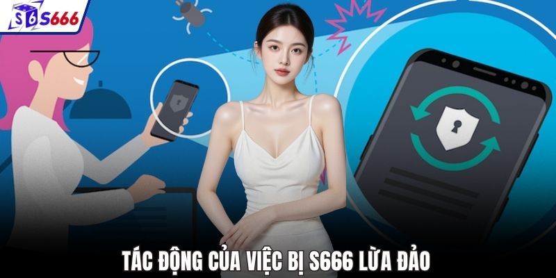 Tác động của việc bị S666 lừa đảo 